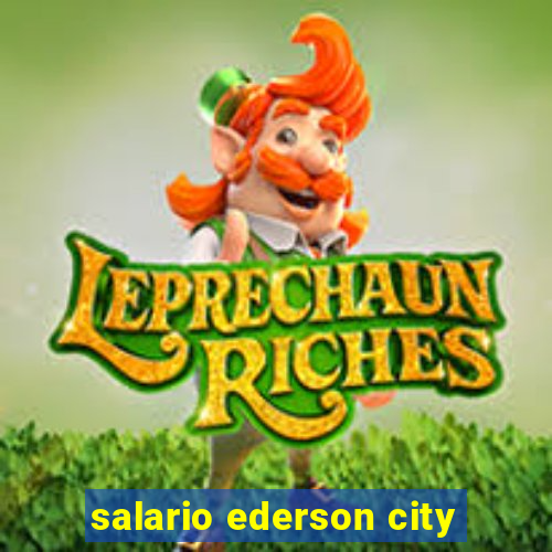 salario ederson city